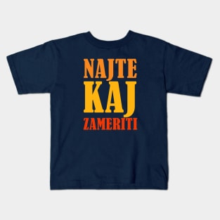 Kaj - Najte kaj zameriti Kids T-Shirt